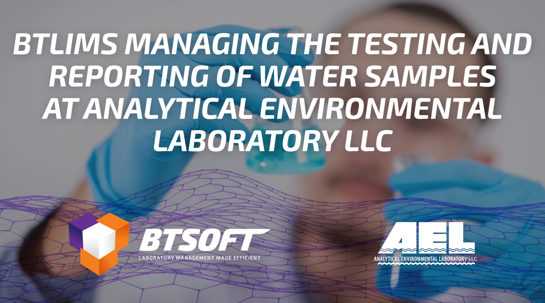 Case Study: BTLIMS Managing the Testing and Reporting of Water Samples at Analytical Environmental Laboratory LLC 