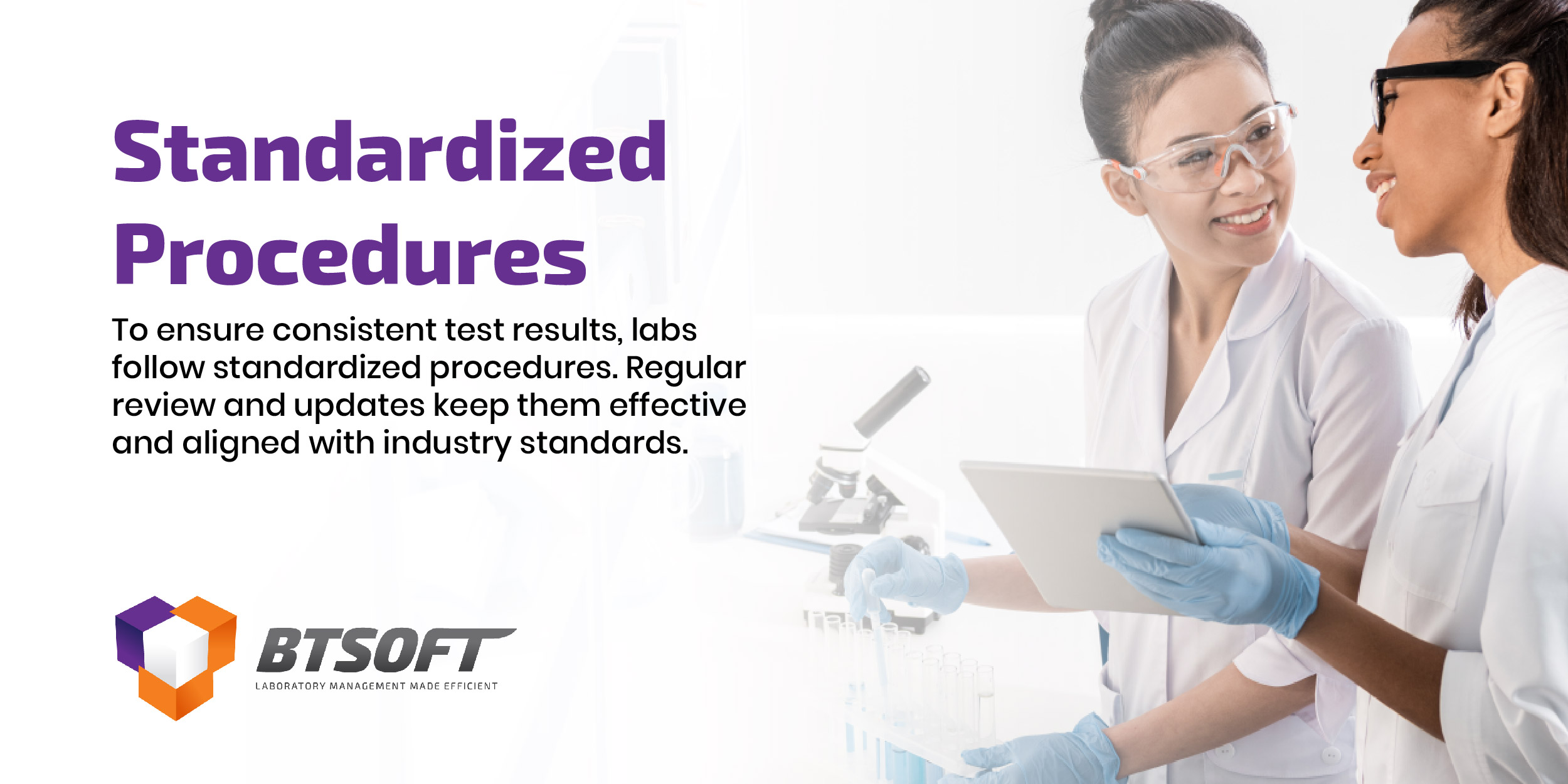 Standardized Procedures  To ensure consistent test results, labs follow standardized procedures. Regular review and updates keep them effective and aligned with industry standards.